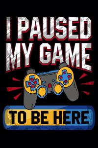 I Paused My Game To Be Here