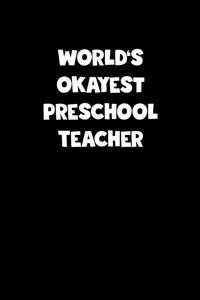 World's Okayest Preschool Teacher Notebook - Preschool Teacher Diary - Preschool Teacher Journal - Funny Gift for Preschool Teacher