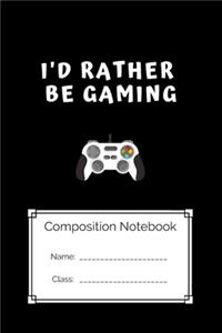 Composition Notebook I'd Rather Be Gaming