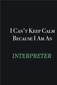 I cant Keep Calm because I am an Interpreter