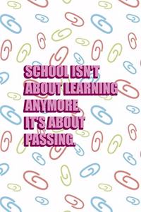 School Isn't About Learning Anymore It's About Passing