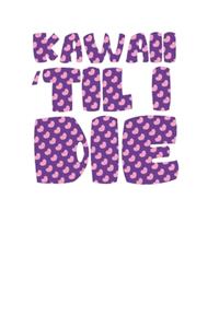 Kawaii til I Die Super Cute Pink and Purple 120 Page Notebook Lined Journal for Kawaii People Only