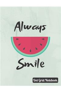 Always Smile Dot Grid Notebook: Cute Melon Journal To Take Notes, Perfect Sketchbook, Mtivational Quote, 120 Dotted Pages (8'5" X 11")