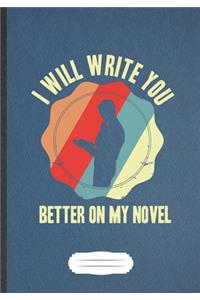 I Will Write You Better On My Novel