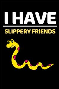 I Have Slippery Friends