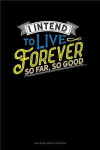 I Intend To Live Forever. So Far So Good
