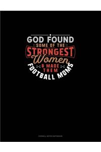 God Found Some Of The Strongest Women And Made Them Football Moms