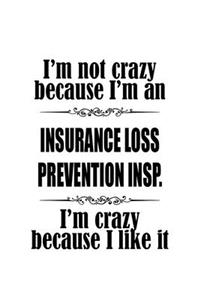 I'm Not Crazy Because I'm An Insurance Loss Prevention Insp. I'm Crazy Because I like It