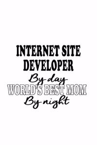 Internet Site Developer By Day World's Best Mom By Night: Awesome Internet Site Developer Notebook, Journal Gift, Diary, Doodle Gift or Notebook - 6 x 9 Compact Size- 109 Blank Lined Pages