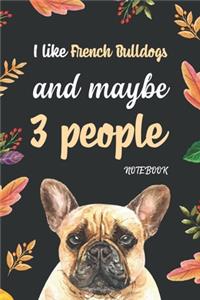 I like French Bulldogs And Maybe 3 People