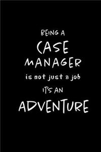 Being a Case Manager is not a Job, It's an Adventure