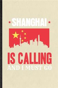 Shanghai Is Calling and I Must Go