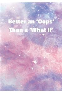Better an 'Oops' Than a 'What If'