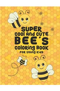 Super Cool And Cute Bee's Coloring Book For Young Kids: 25 Fun Designs For Boys And Girls - Perfect For Young Children Preschool Elementary Toddlers