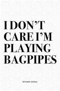 I Don't Care I'm Playing Bagpipes