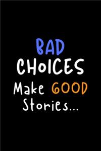 Bad Choices Make Good Stories...