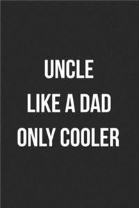 Uncle Like A Dad Only Cooler