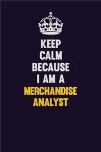 Keep Calm Because I Am A Merchandise Analyst