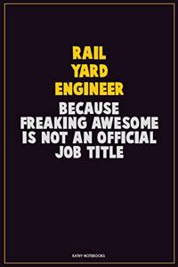 Rail Yard Engineer, Because Freaking Awesome Is Not An Official Job Title