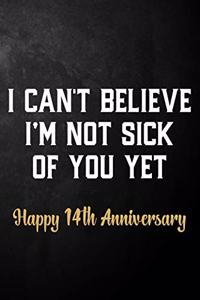 I Can't Believe I'm Not Sick Of You Yet Happy 14th Anniversary