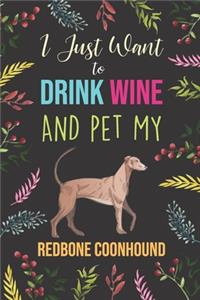I Just Want To Drink Wine And Pet My Redbone Coonhound