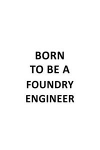 Born To Be A Foundry Engineer