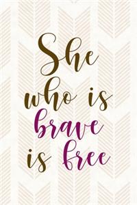 She Who Is Brave Is Free