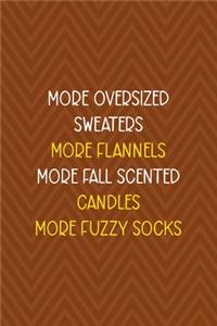 More Oversized Sweaters More Flannels More Fall Scented Candles More Fuzzy Socks