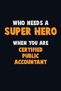 Who Need A SUPER HERO, When You Are Certified Public Accountant