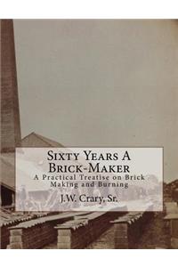 Sixty Years A Brick-Maker