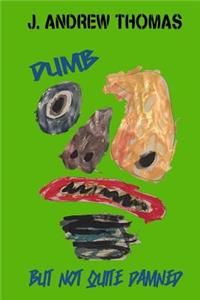 Dumb But Not Quite Damned