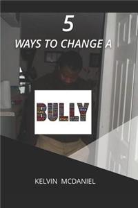 5 ways to change a bully