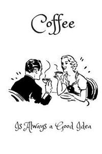 Coffee Is Always a Good Idea