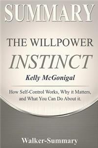 Summary: The Willpower Instinct by Kelly McGonigal - How Self-Control Works, Why It Matters, and What You Can Do about It.