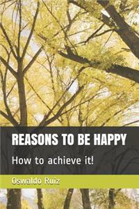 Reasons to Be Happy How to Achieve It!