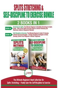 Splits Stretching & Self-Discipline To Exercise - 2 Books in 1 Bundle