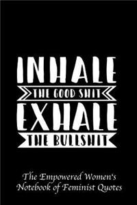 Inhale the Good Shit Exhale the Bullshit