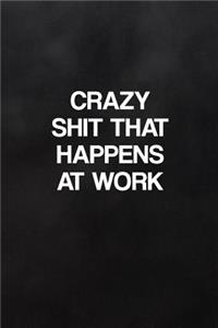 Crazy Shit That Happens at Work