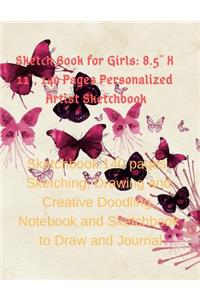 Sketch Book for Girls: 8.5 X 11, 140 Pages Personalized Artist Sketchbook:140 Pages, Sketching, Drawing and Creative Doodling. Notebook and Sketchbook to Draw and Journal