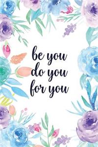 Be You Do You for You