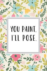 You Paint I'll Pose