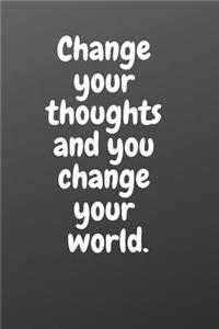 Change Your Thoughts and You Change Your World