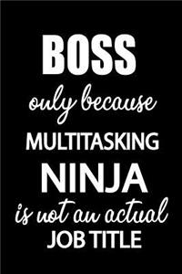 Boss Only Because Multitasking Ninja Is Not an Actual Job Title
