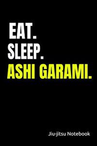 Eat. Sleep. Ashi Garami. Jiu-Jitsu Notebook