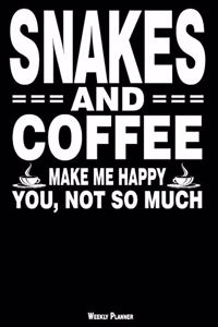 Snakes and Coffee Make Me Happy You, Not So Much Weekly Planner