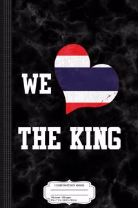 We Love the King Bhumibol Adulyadej Composition Notebook