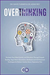 Overthinking [2 books in 1]: he step-by- step guide to anger management, self discipline, design thinking, emotional intelligence, self-hypnosis