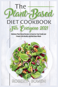 The Plant-Based Diet Cookbook for Everyone 2021