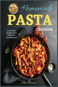 Homemade Pasta Cookbook