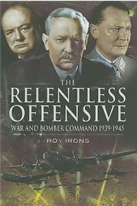 Relentless Offensive, The: War and Bomber Command 1939-45